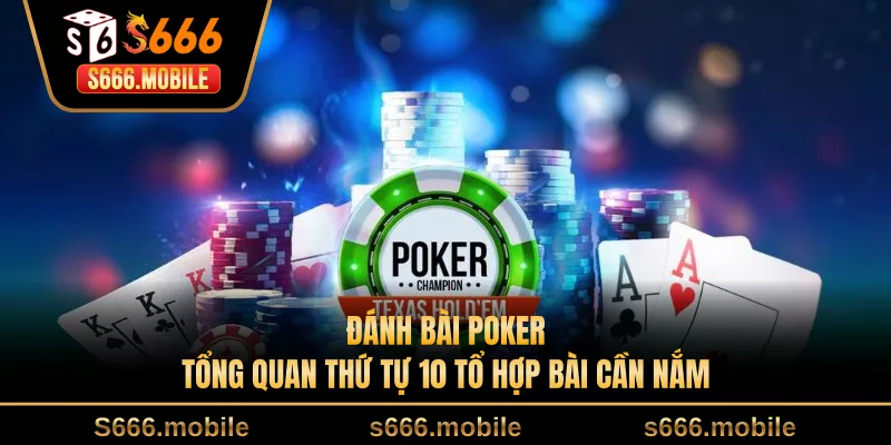 Đánh Bài Poker - Tổng Quan Thứ Tự 10 Tổ Hợp Bài Cần Nắm
