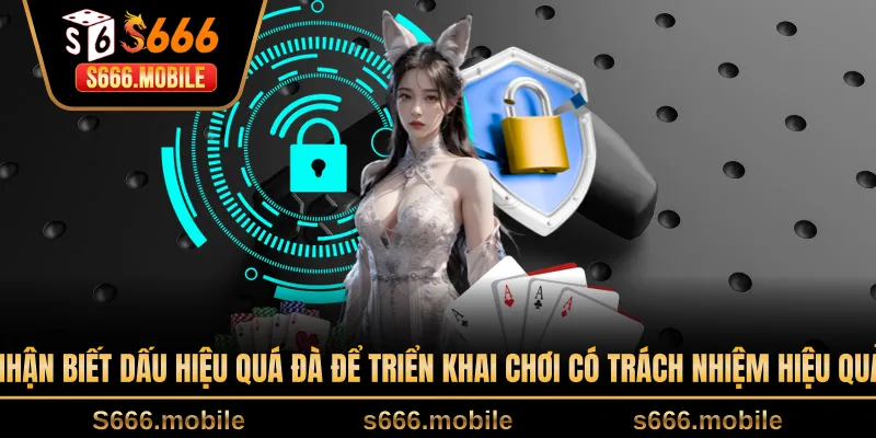 Nhận biết dấu hiệu quá đà để triển khai chơi có trách nhiệm hiệu quả