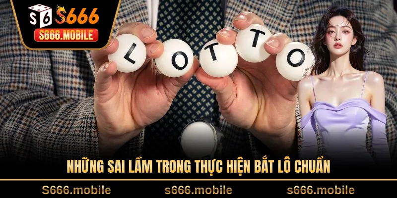 Những sai lầm trong thực hiện bắt lô chuẩn