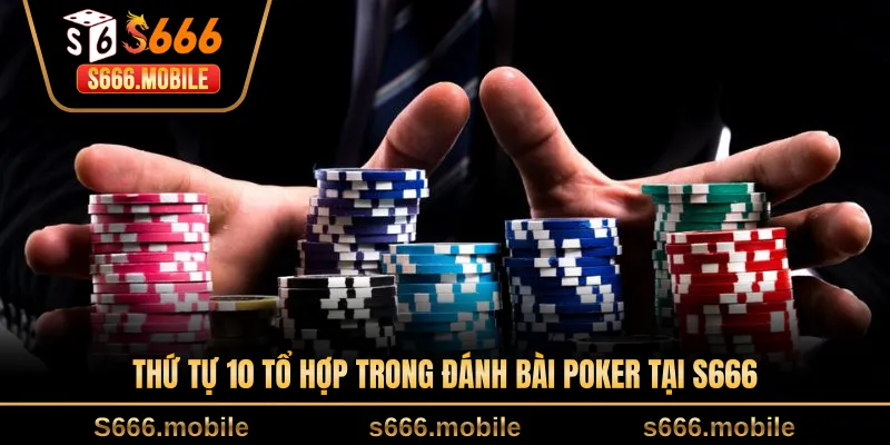 Thứ tự 10 tổ hợp trong đánh bài poker tại S666