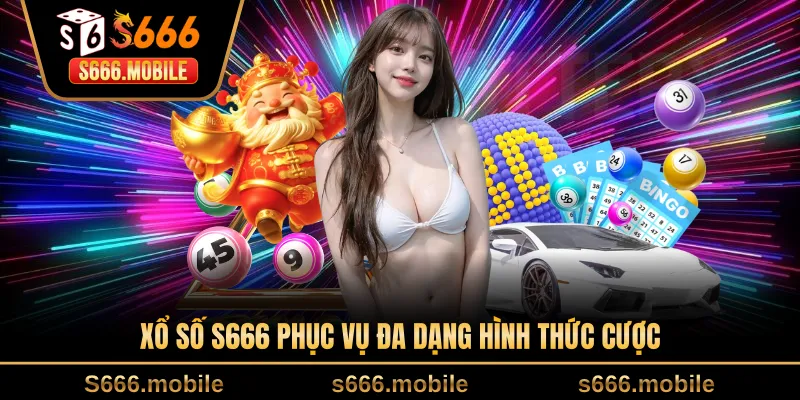 Xổ số S666 phục vụ đa dạng hình thức cược